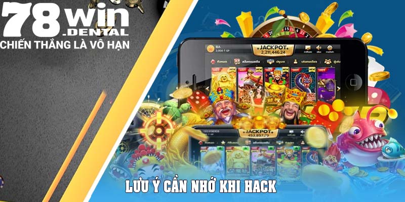 Lưu ý cần nhớ khi hack 